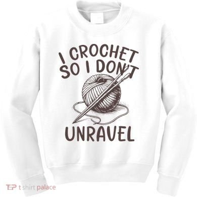 I Crochet So I Don’t Unravel Crochet Kids Sweatshirt