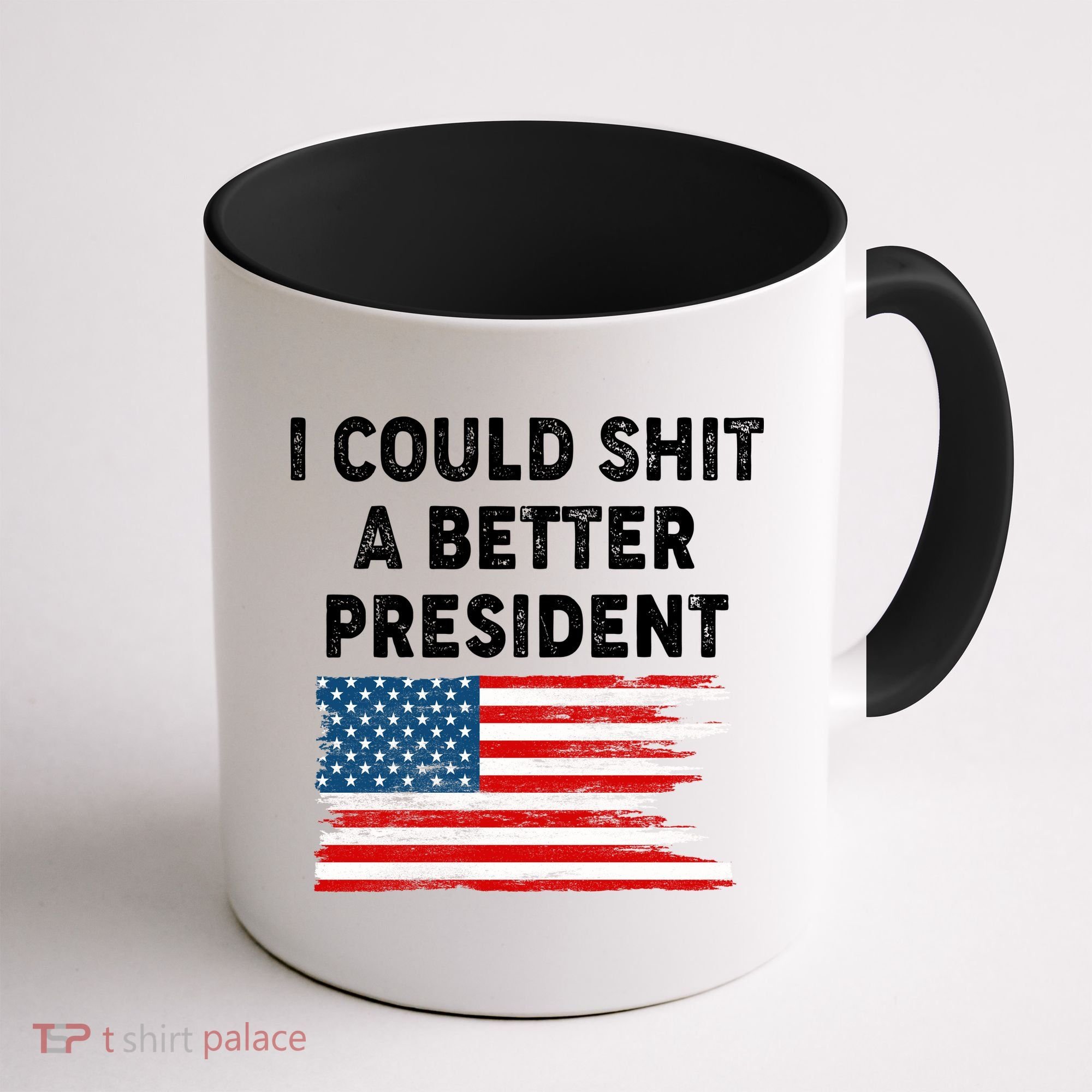 I Could Shit A Better President Distressed USA American Flag Coffee Mug