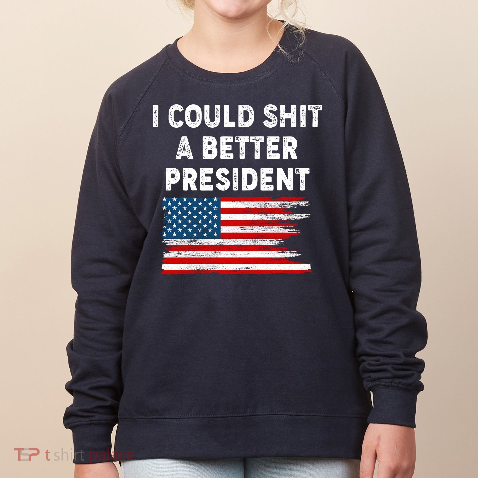I Could Shit A Better President Distressed USA American Flag Women's Sweatshirt