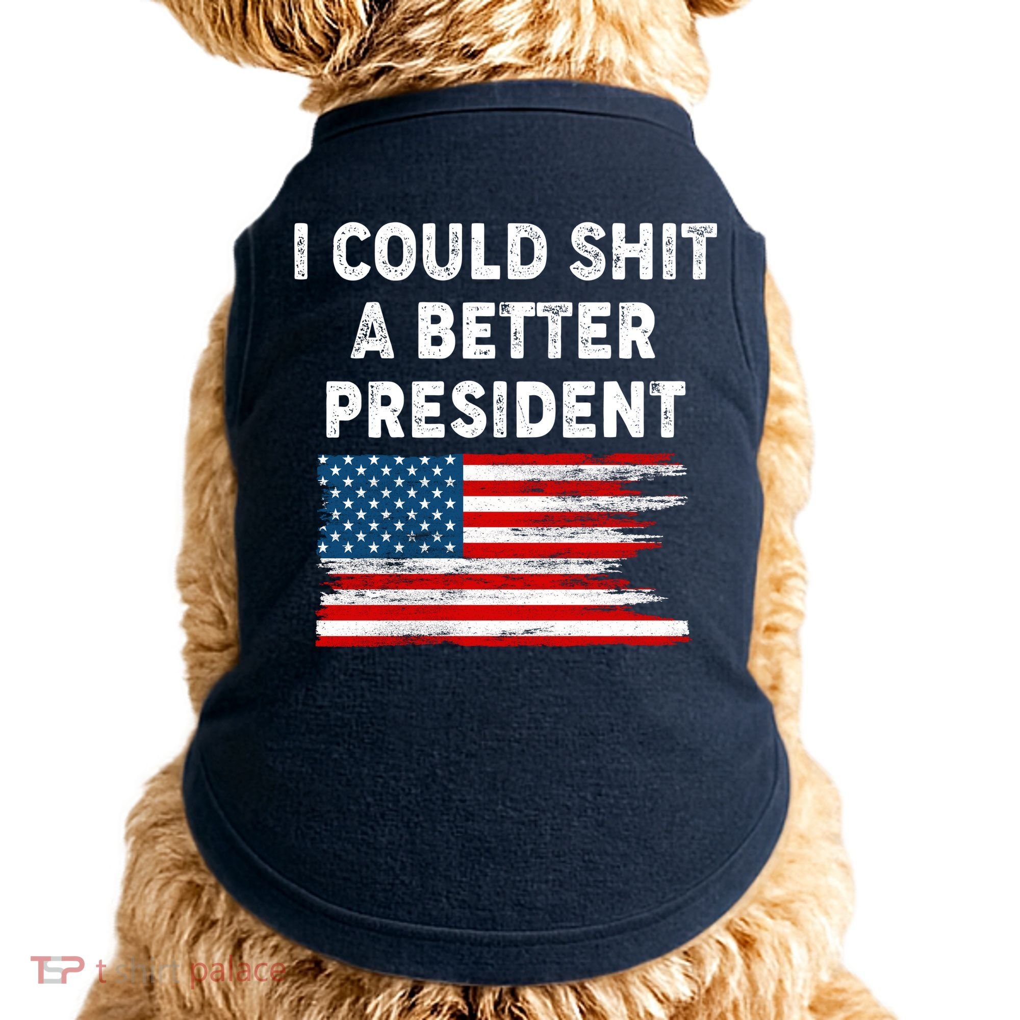 I Could Shit A Better President Distressed USA American Flag Doggie Tank
