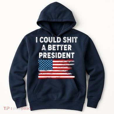 I Could Shit A Better President Distressed USA American Flag Hoodie