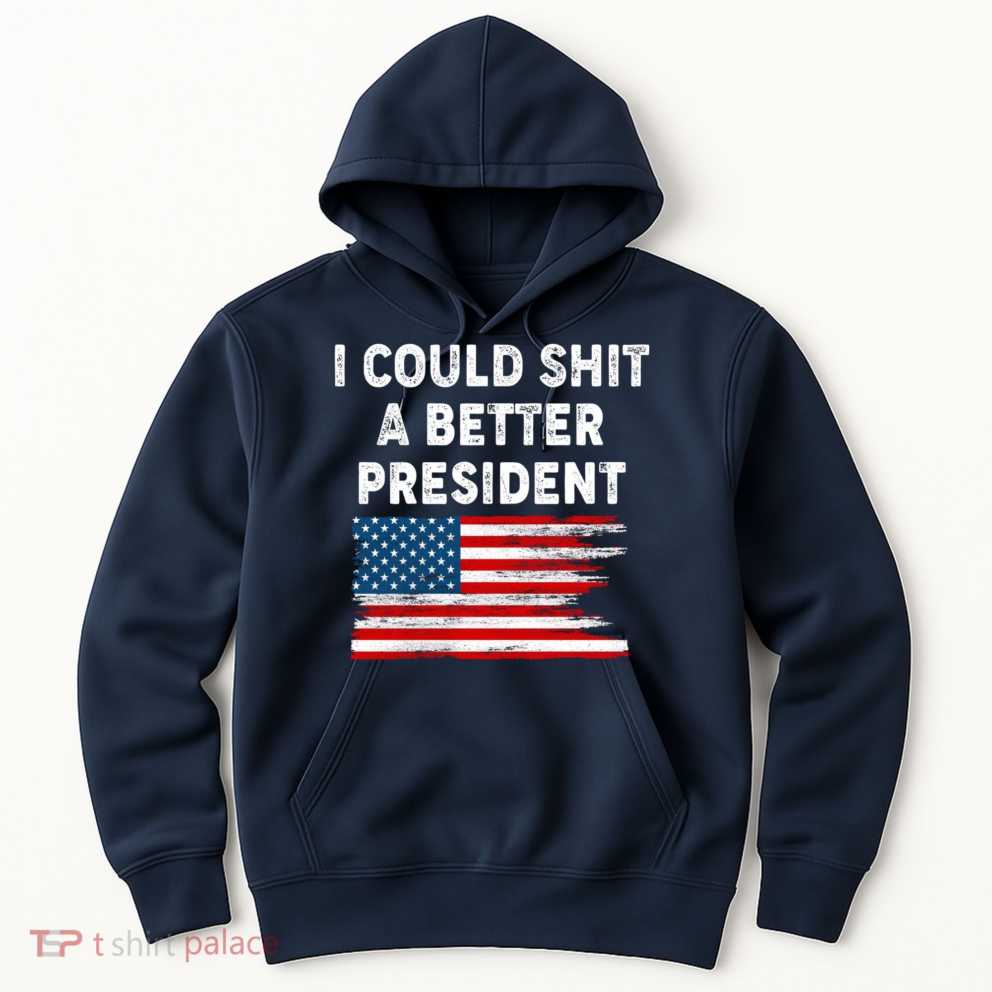 I Could Shit A Better President Distressed USA American Flag Hoodie