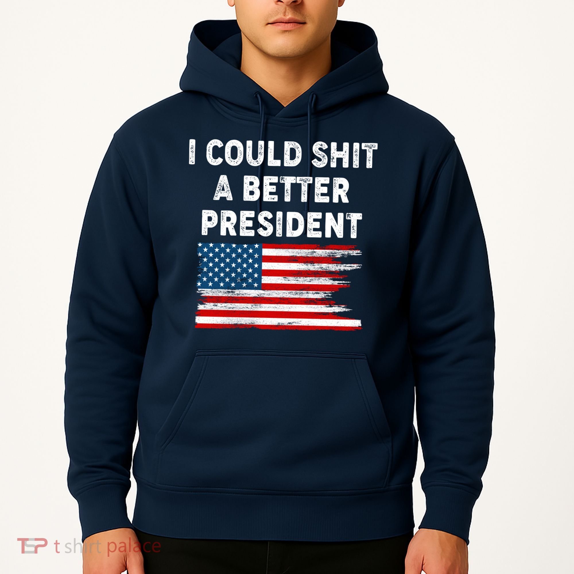 I Could Shit A Better President Distressed USA American Flag Hoodie