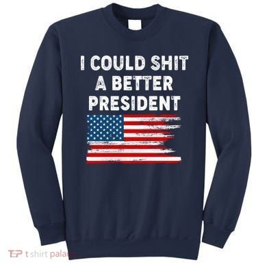 I Could Shit A Better President Distressed USA American Flag Sweatshirt