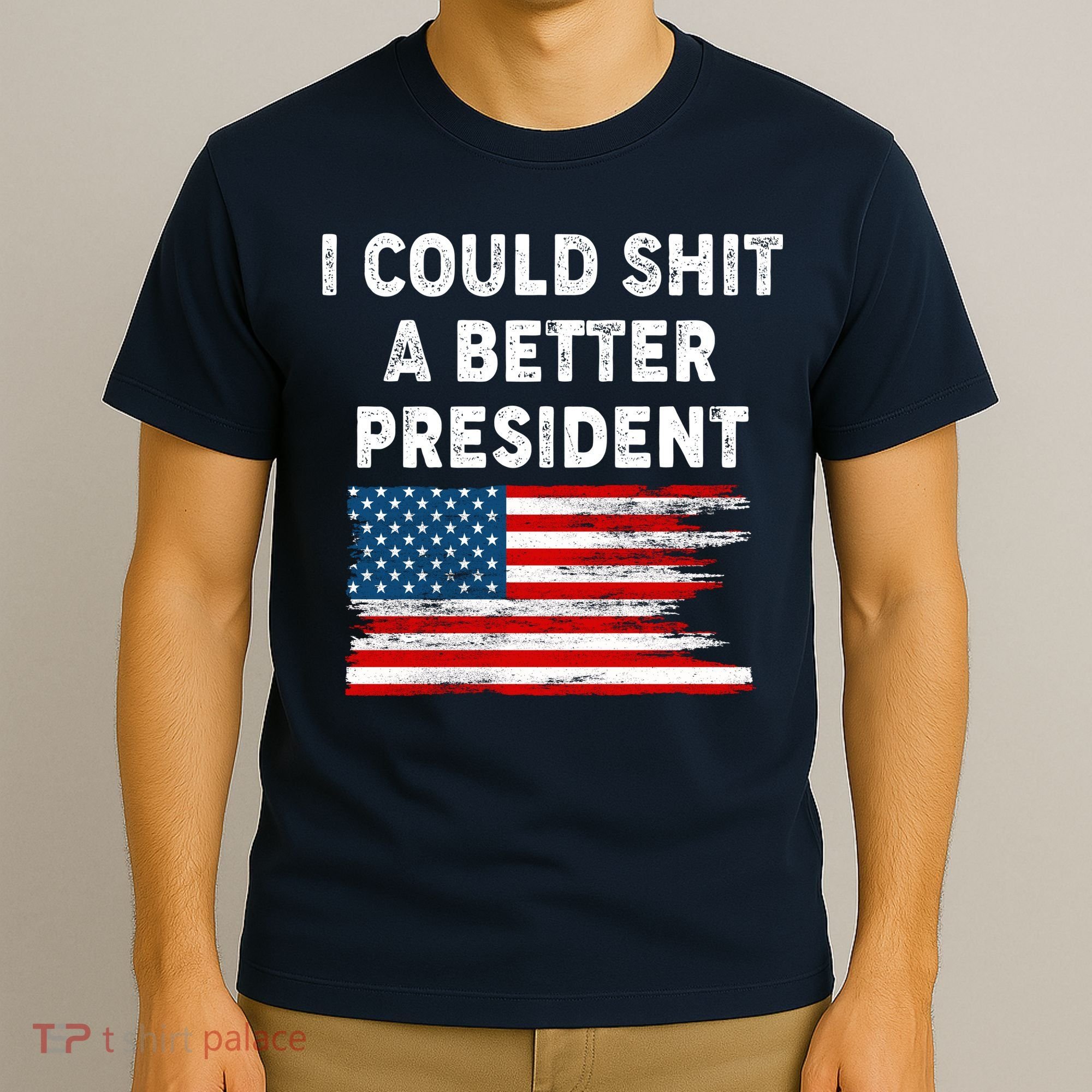 I Could Shit A Better President Distressed USA American Flag T-Shirt