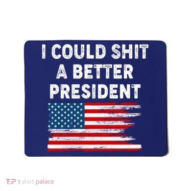 I Could Shit A Better President Distressed USA American Flag Mousepad