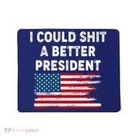 I Could Shit A Better President Distressed USA American Flag Mousepad thumb 0