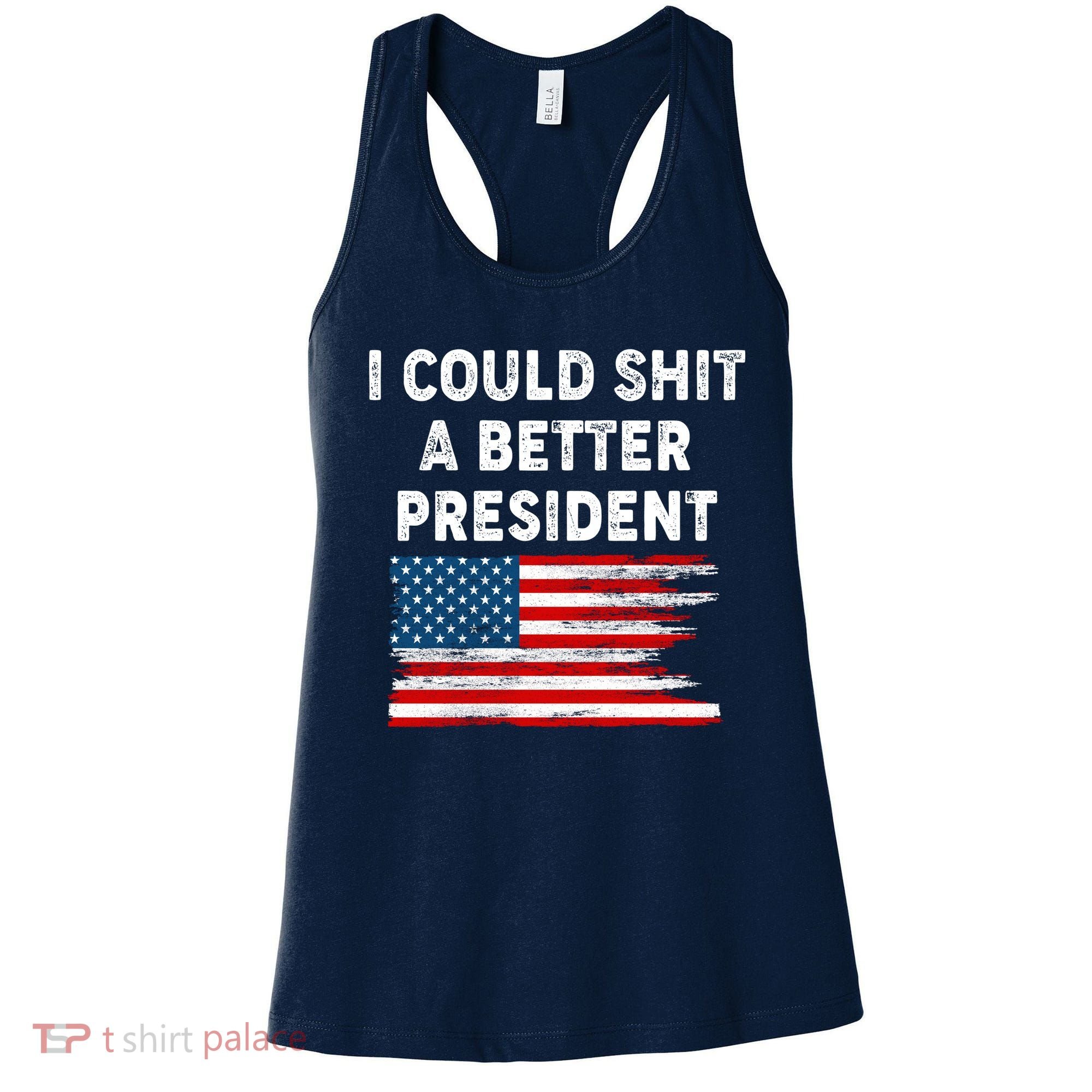 I Could Shit A Better President Distressed USA American Flag Women's Tank Top