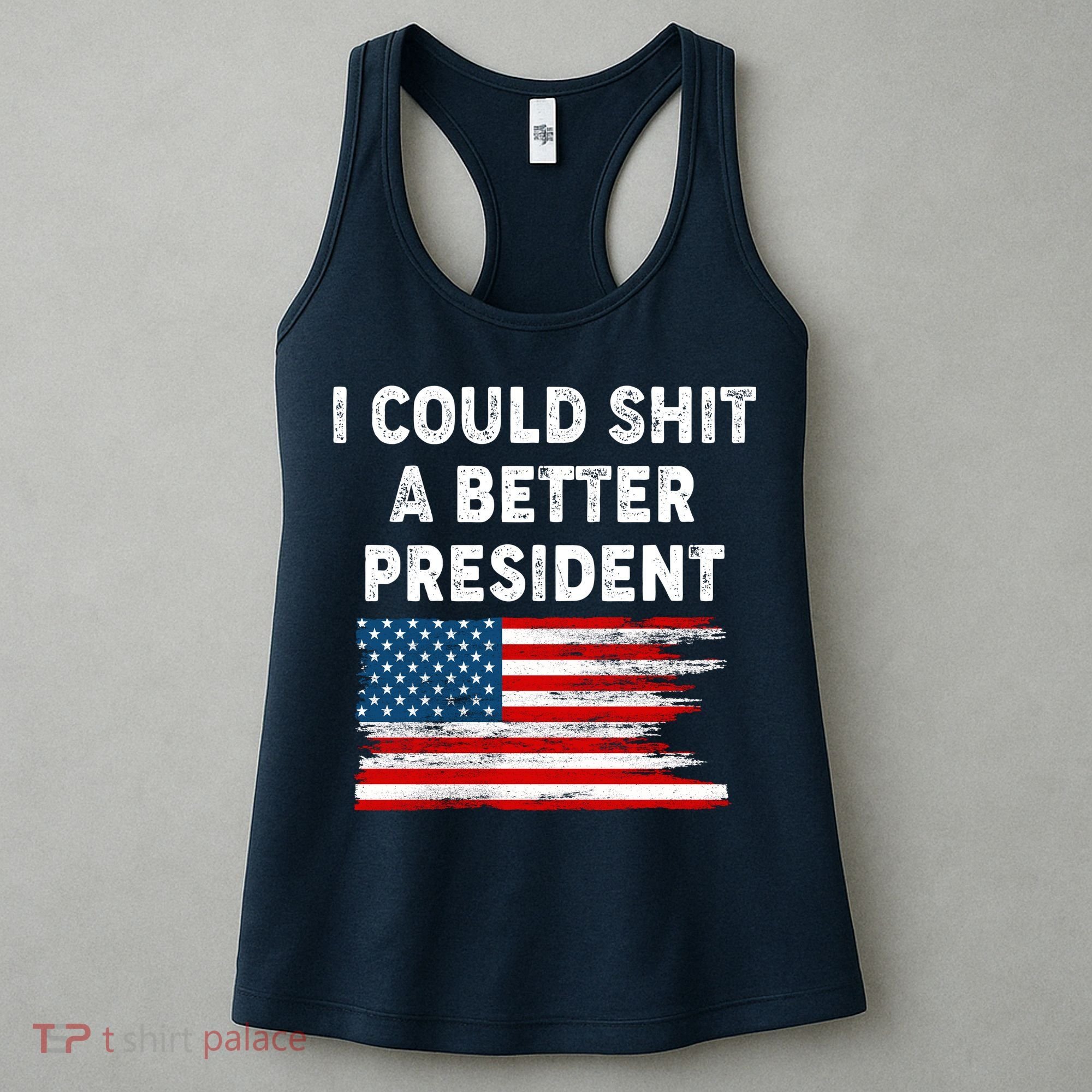 I Could Shit A Better President Distressed USA American Flag Women's Tank Top