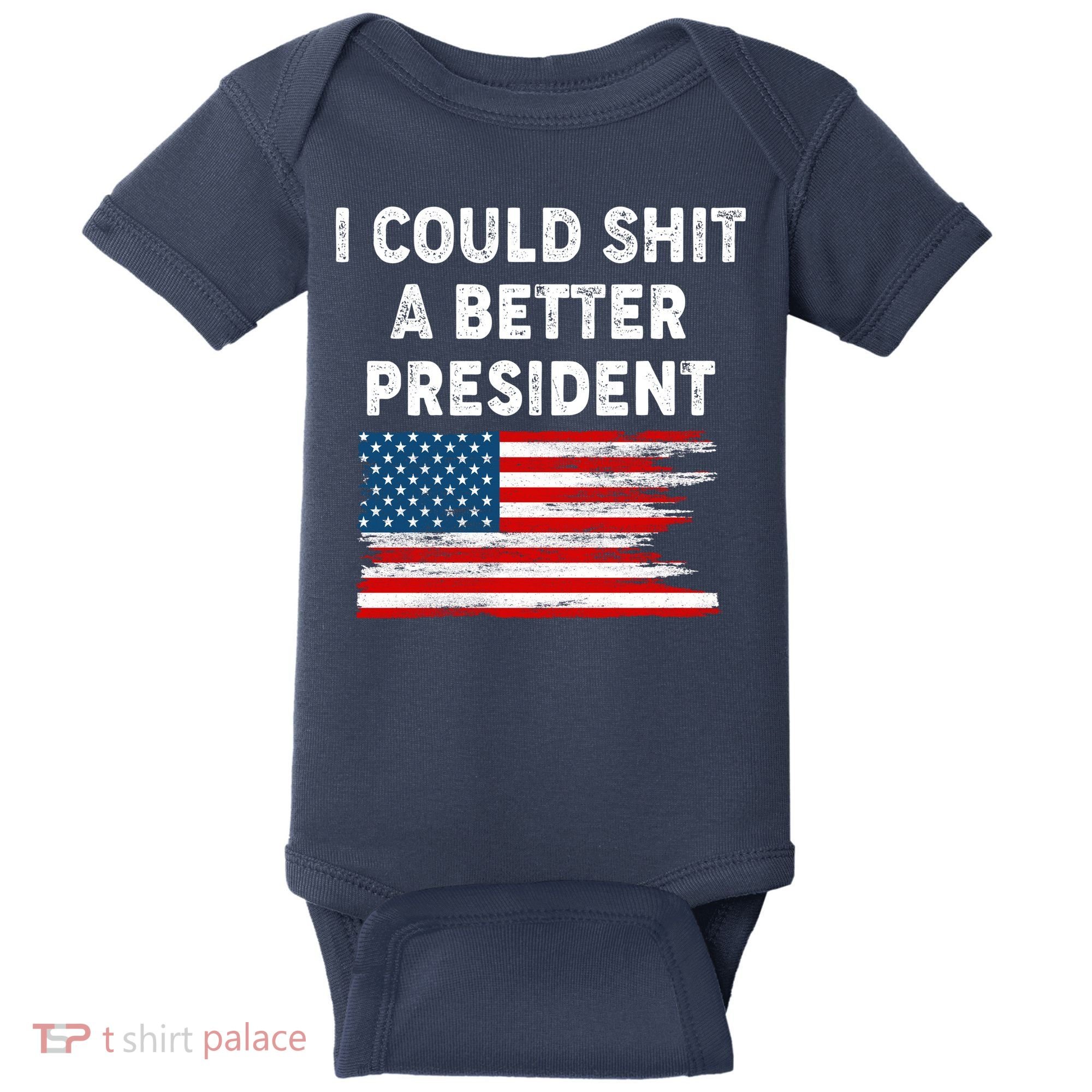 I Could Shit A Better President Distressed USA American Flag Baby Bodysuit