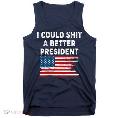I Could Shit A Better President Distressed USA American Flag Tank Top