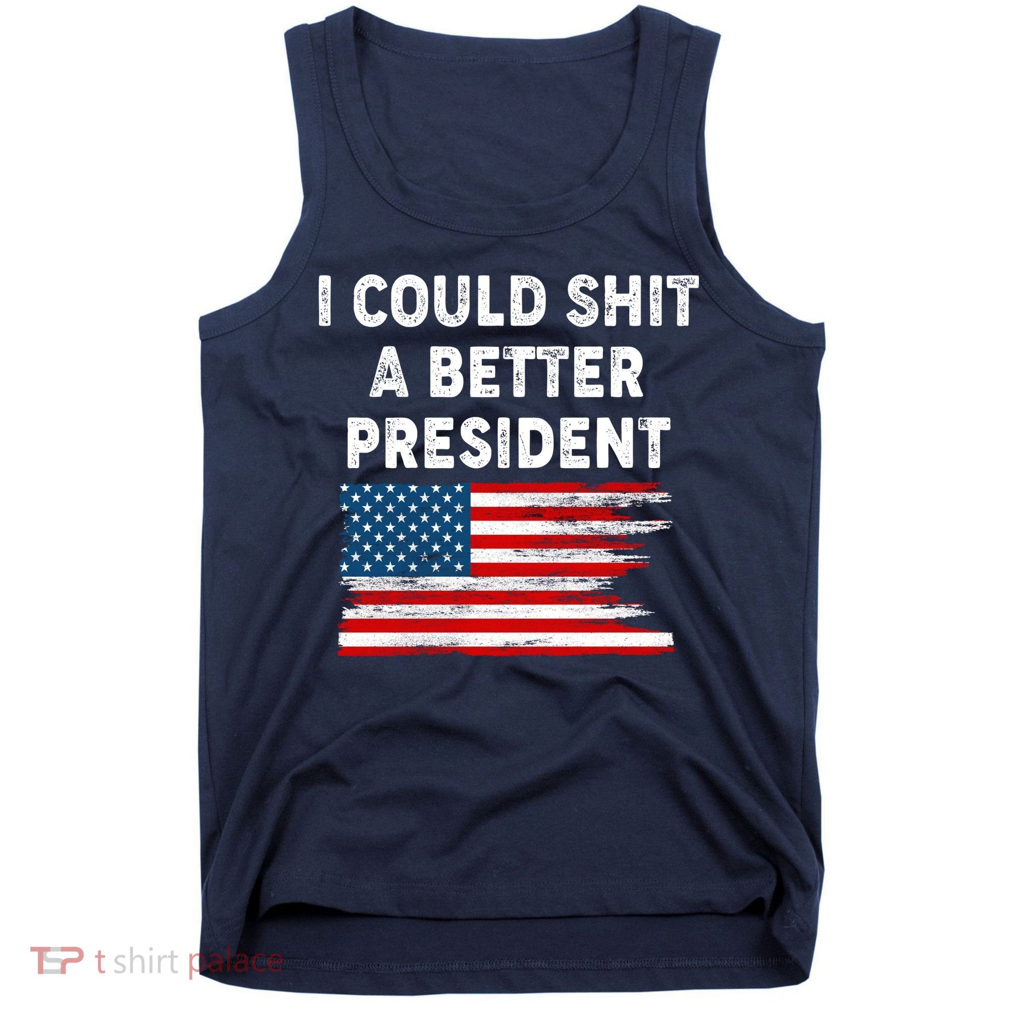 I Could Shit A Better President Distressed USA American Flag Tank Top