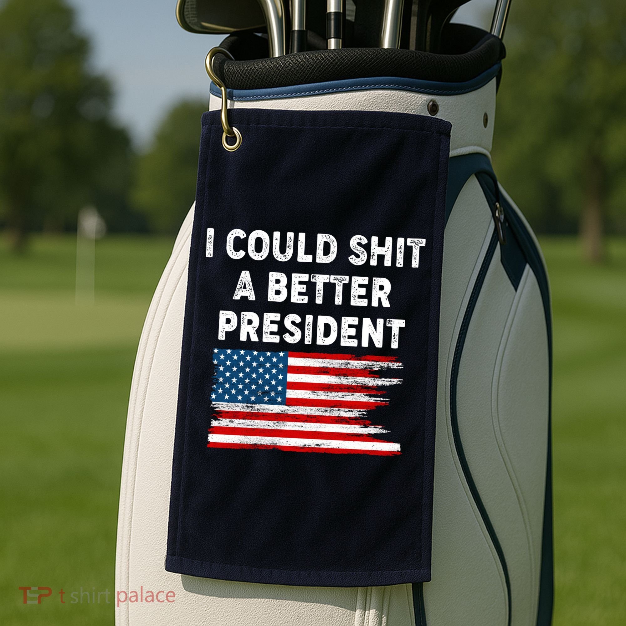 I Could Shit A Better President Distressed USA American Flag Golf Towel