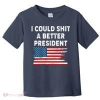 I Could Shit A Better President Distressed USA American Flag Toddler T-Shirt thumb 0