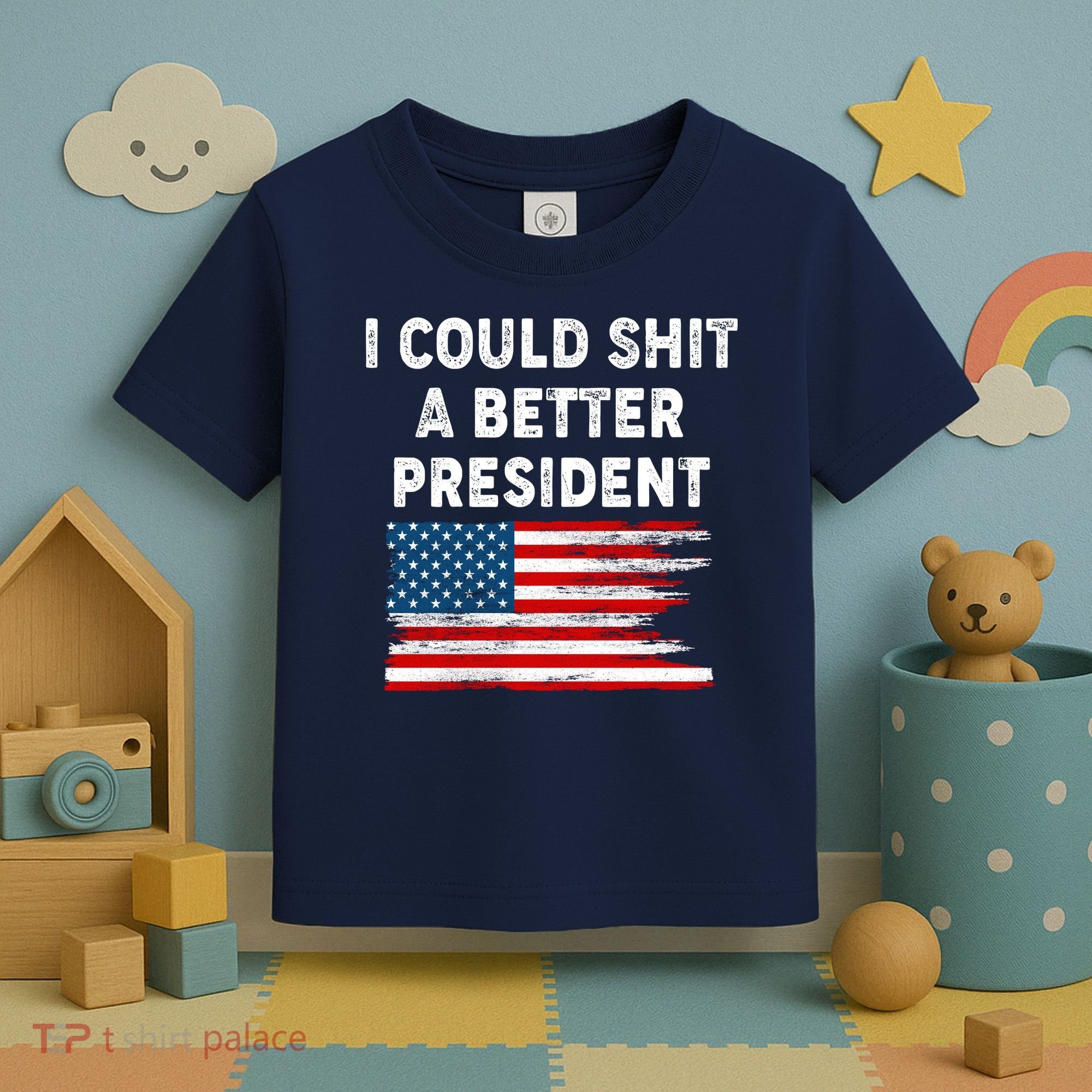 I Could Shit A Better President Distressed USA American Flag Toddler T-Shirt