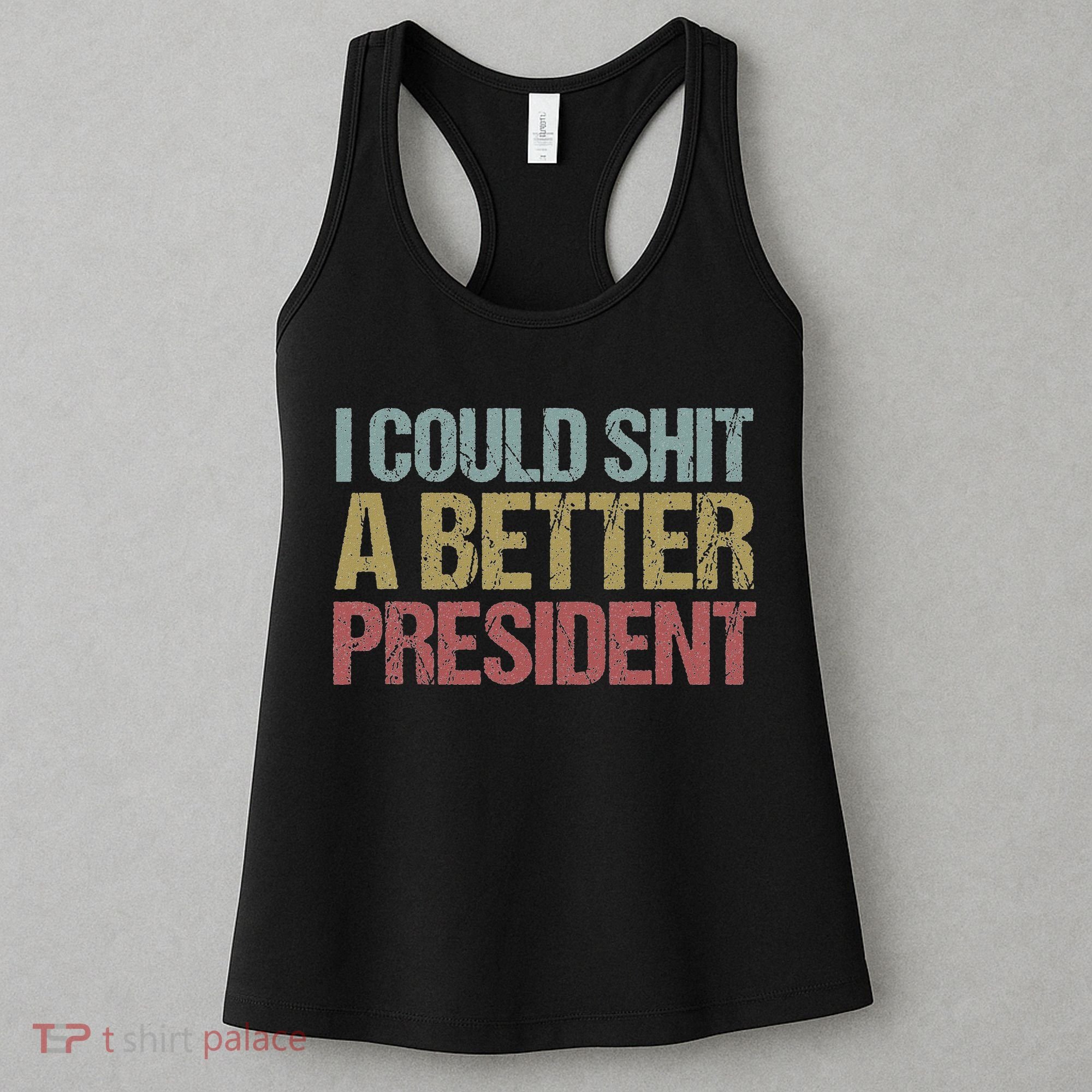 I Could Shit A Better President Funny Anti Trump Protest Women's Tank Top