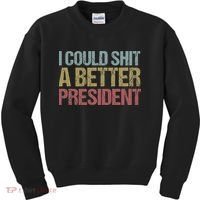 I Could Shit A Better President Funny Anti Trump Protest Kids Sweatshirt thumb 0
