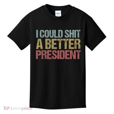 I Could Shit A Better President Funny Anti Trump Protest Kids T-Shirt