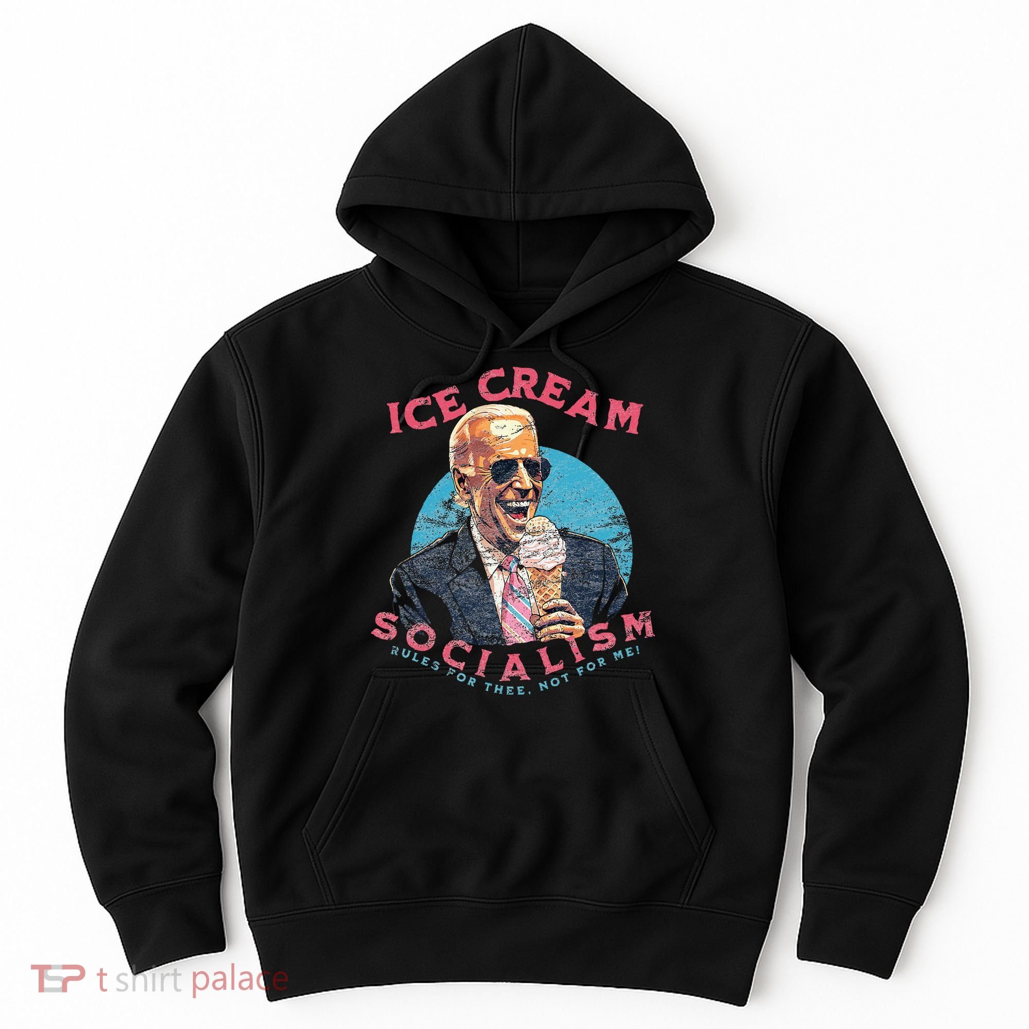 Ice Cream Socialism Rules for Thee Not for Me Joe Biden Hoodie