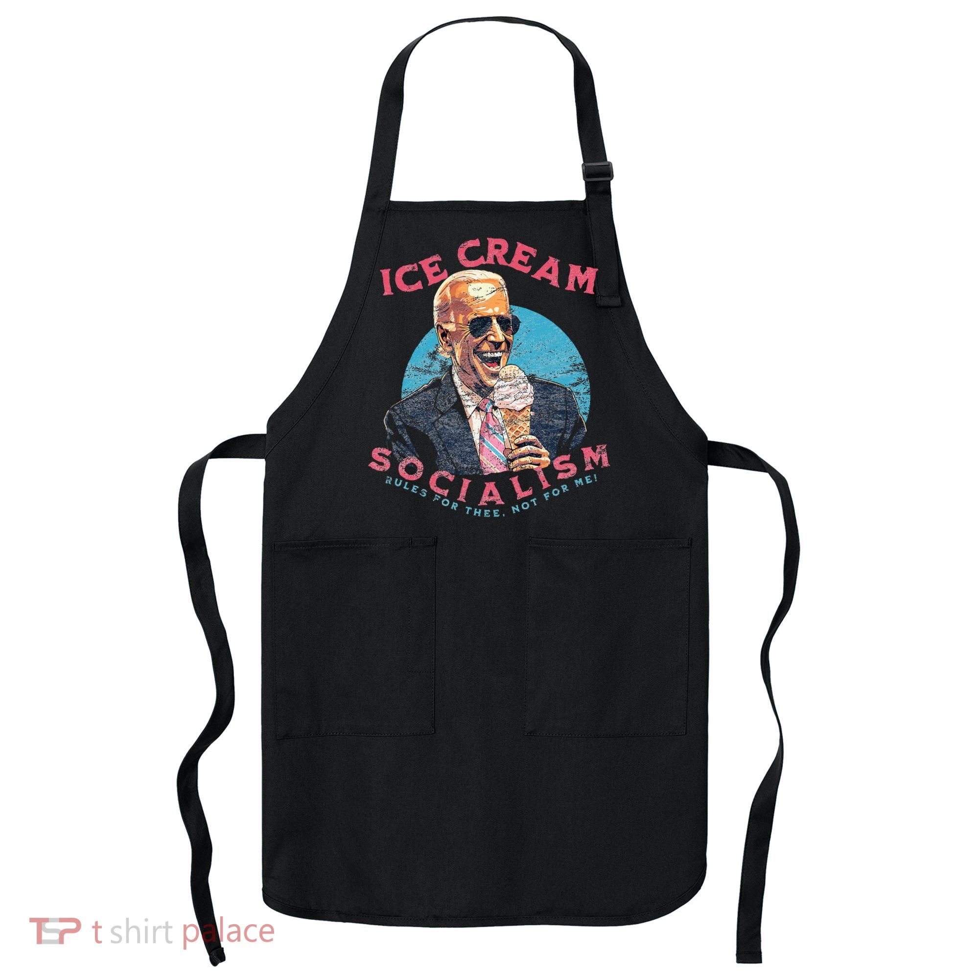 Ice Cream Socialism Rules for Thee Not for Me Joe Biden Apron