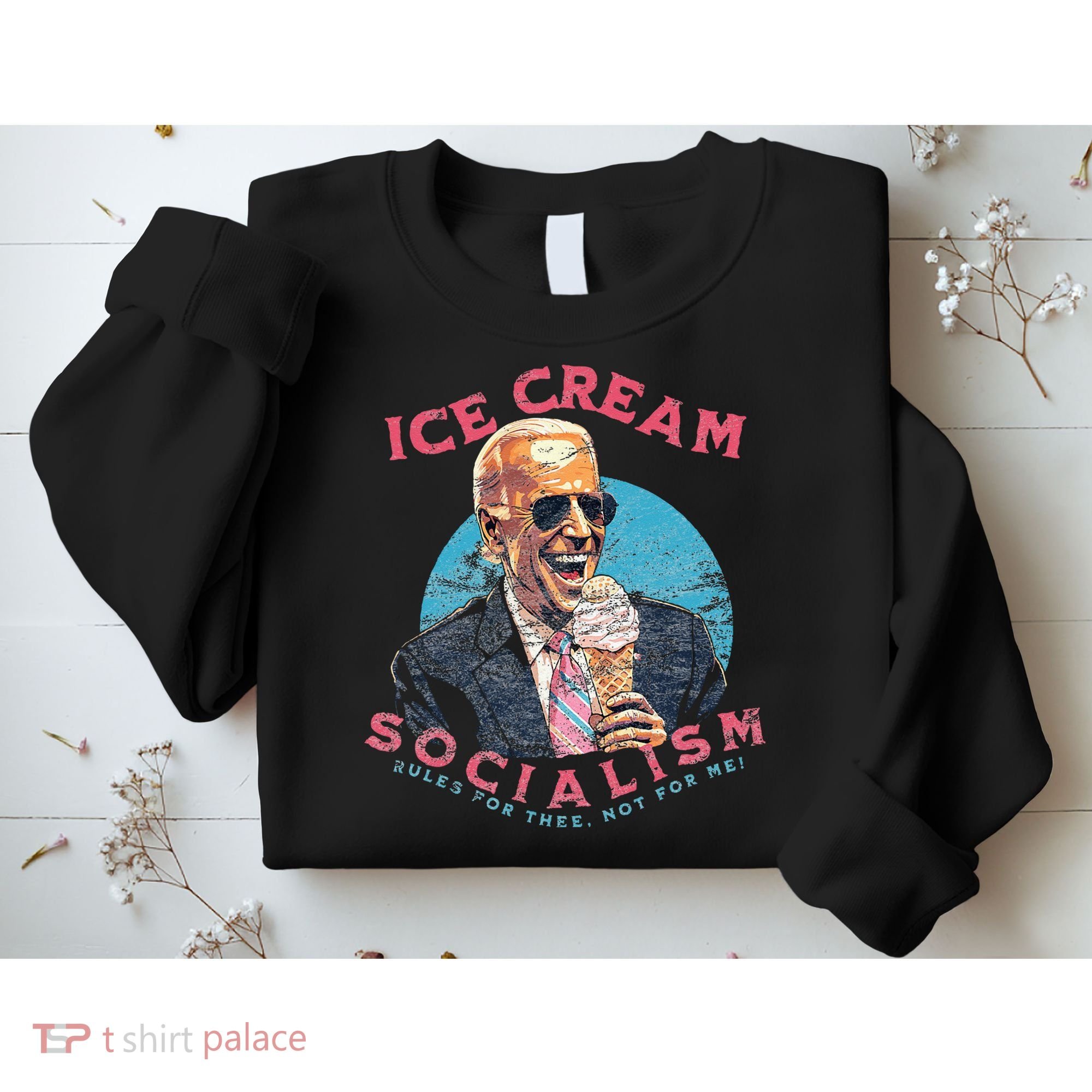 Ice Cream Socialism Rules for Thee Not for Me Joe Biden Sweatshirt