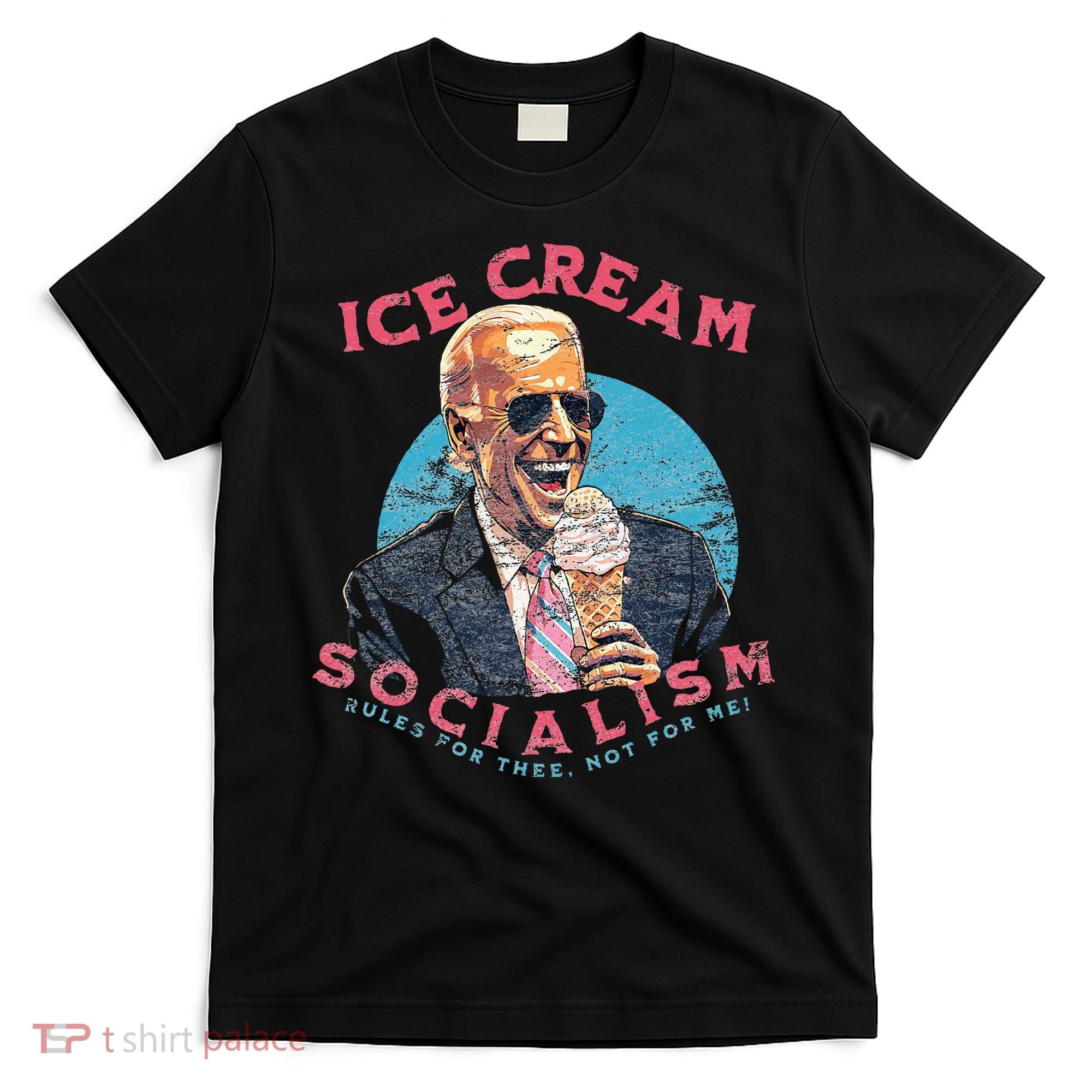 Ice Cream Socialism Rules for Thee Not for Me Joe Biden T-Shirt