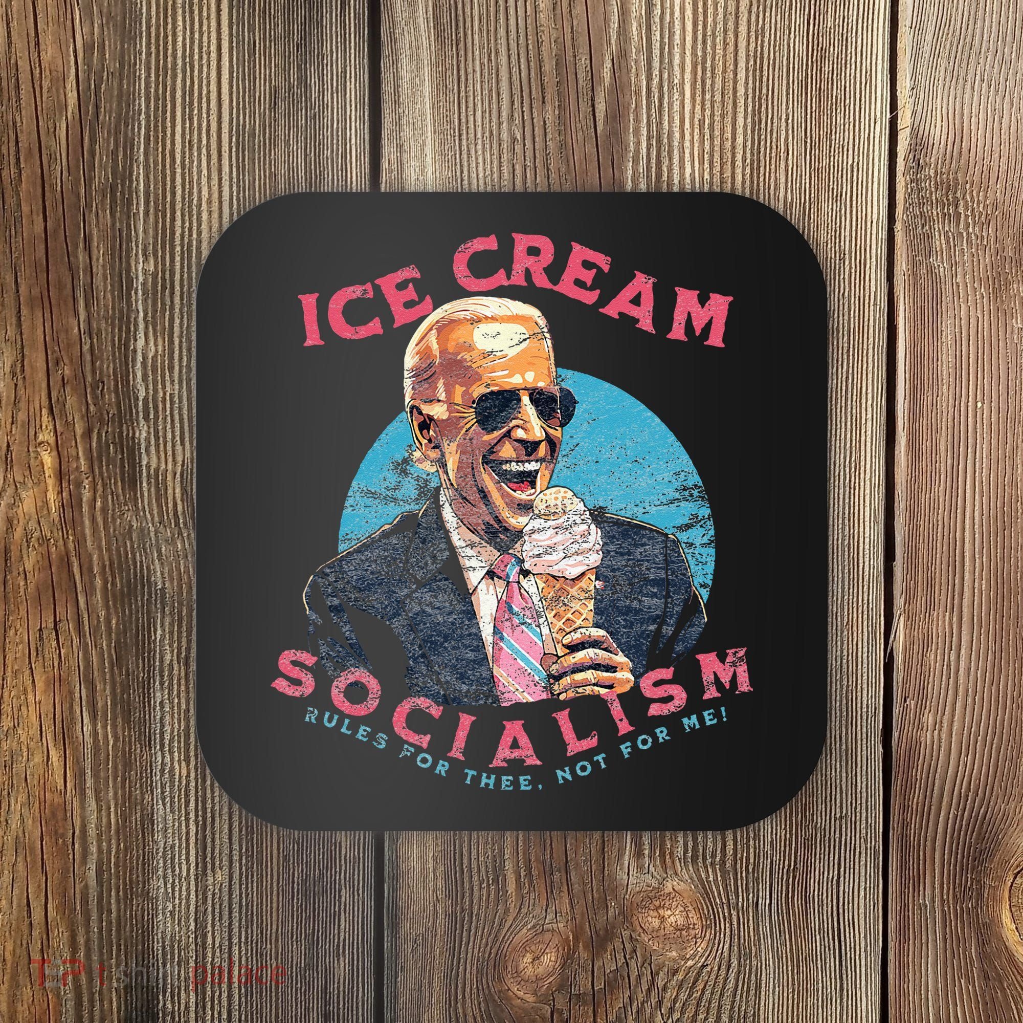 Ice Cream Socialism Rules for Thee Not for Me Joe Biden Coaster