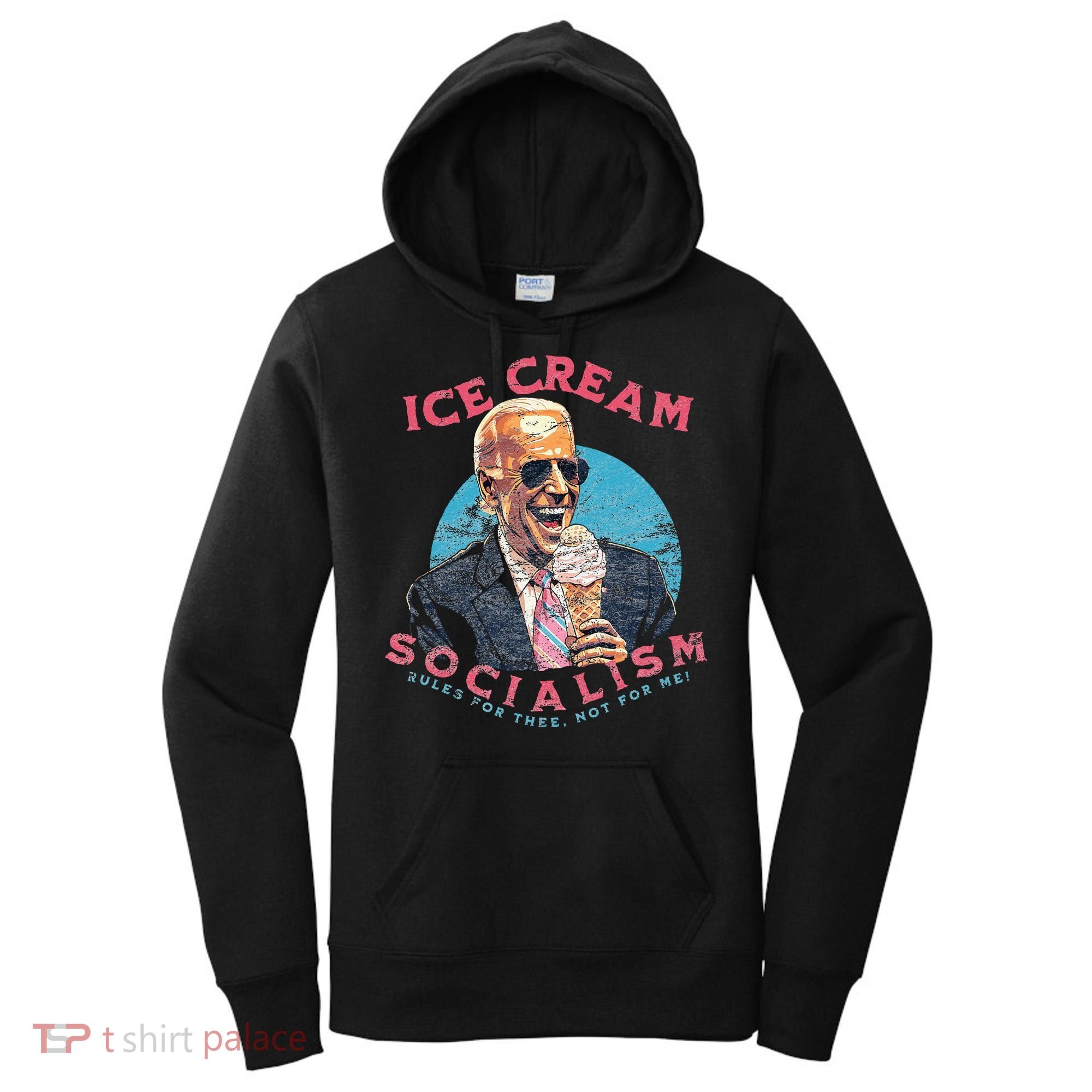 Ice Cream Socialism Rules for Thee Not for Me Joe Biden Women's Hoodie