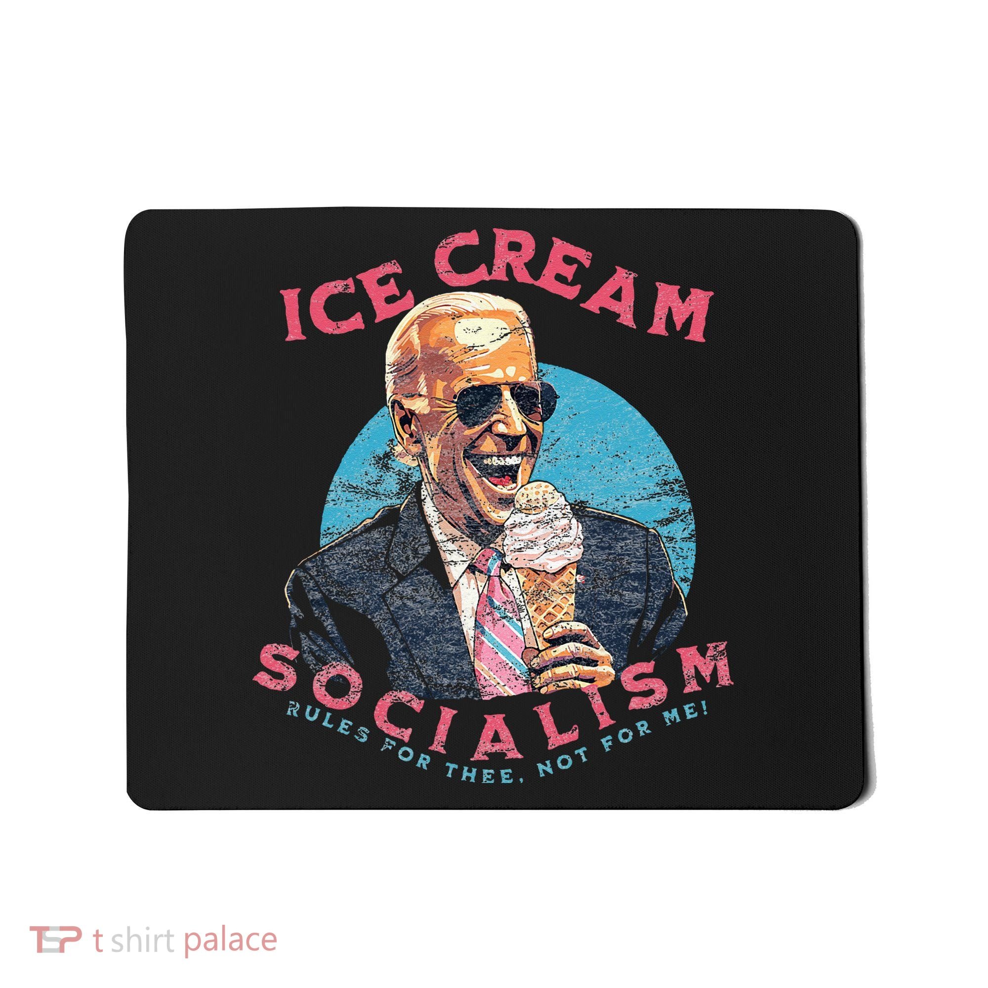Ice Cream Socialism Rules for Thee Not for Me Joe Biden Mousepad