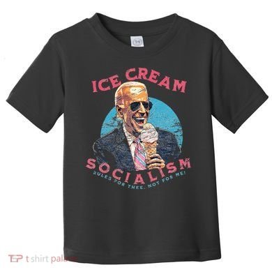 Ice Cream Socialism Rules for Thee Not for Me Joe Biden Toddler T-Shirt
