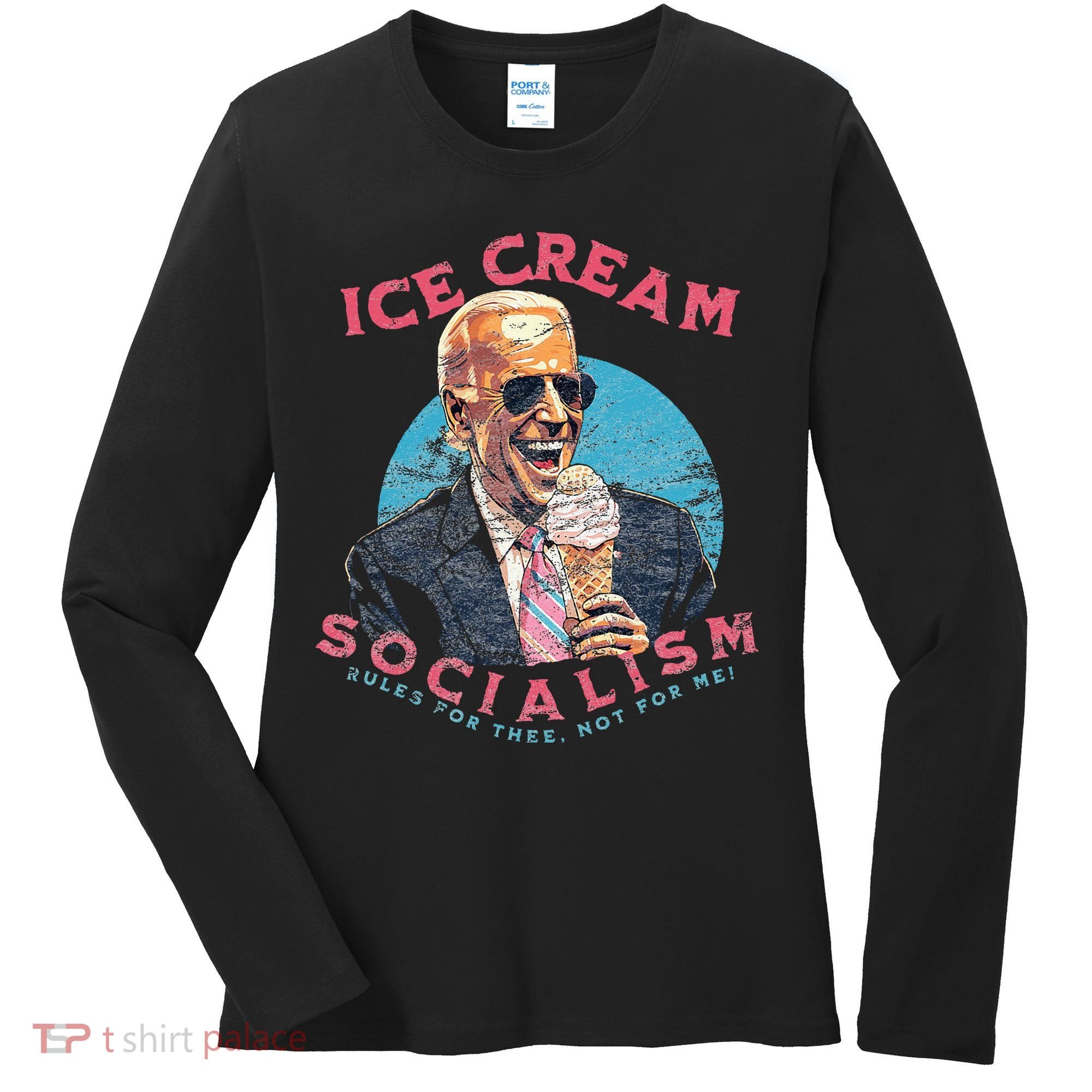 Ice Cream Socialism Rules for Thee Not for Me Joe Biden Women's Long Sleeve Shirt