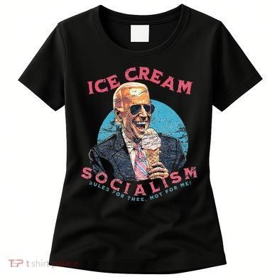Ice Cream Socialism Rules for Thee Not for Me Joe Biden Women's T-Shirt