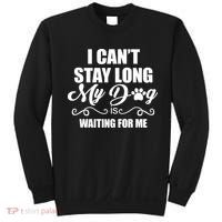 I CanT Stay Long My Dog Is Waiting For Me Funny Dog Lover Sweatshirt thumb 0