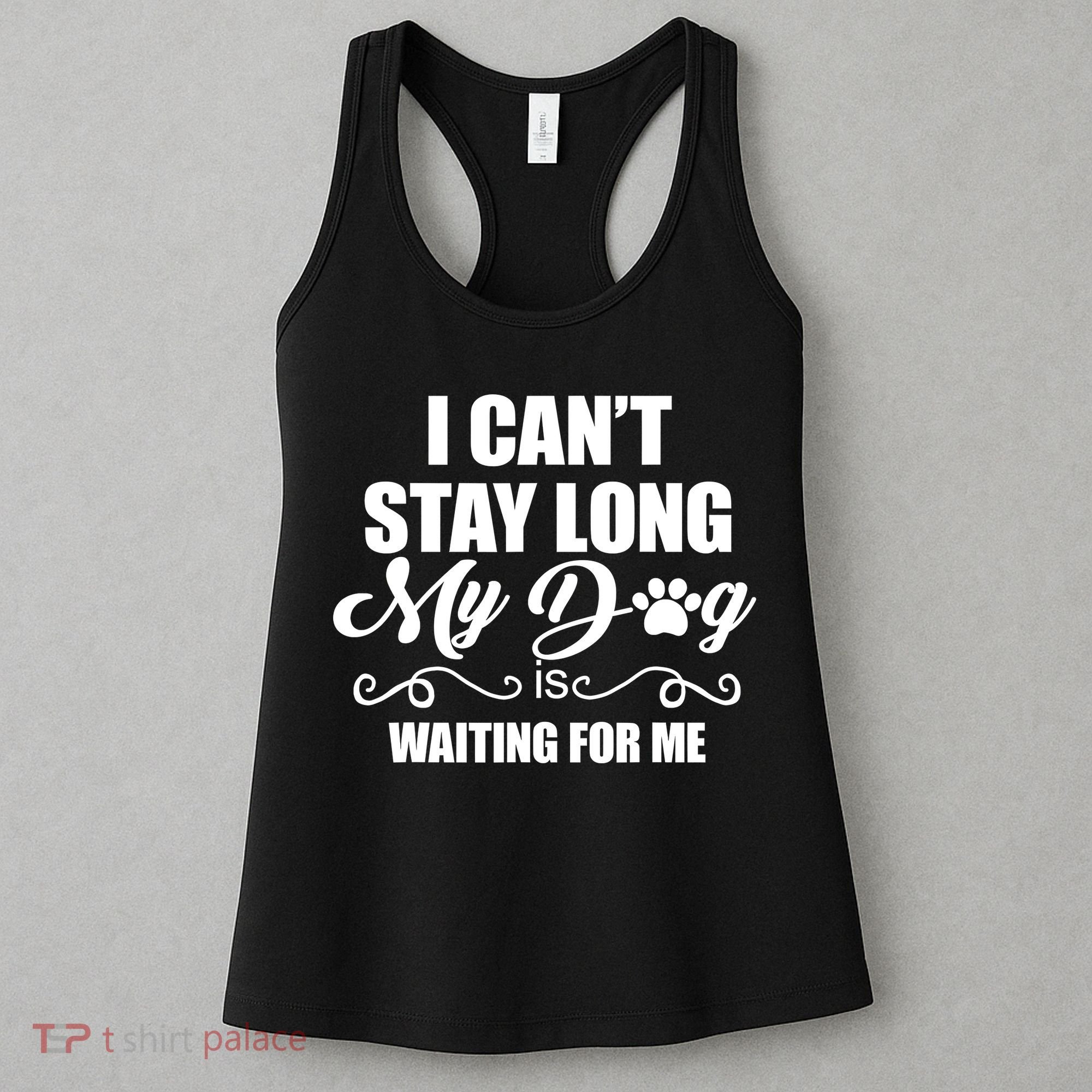 I CanT Stay Long My Dog Is Waiting For Me Funny Dog Lover Women's Tank Top