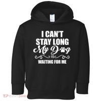 I CanT Stay Long My Dog Is Waiting For Me Funny Dog Lover Toddler Hoodie thumb 0