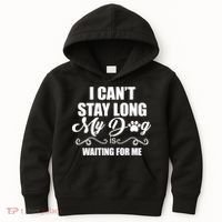 I CanT Stay Long My Dog Is Waiting For Me Funny Dog Lover Kids Hoodie thumb 0