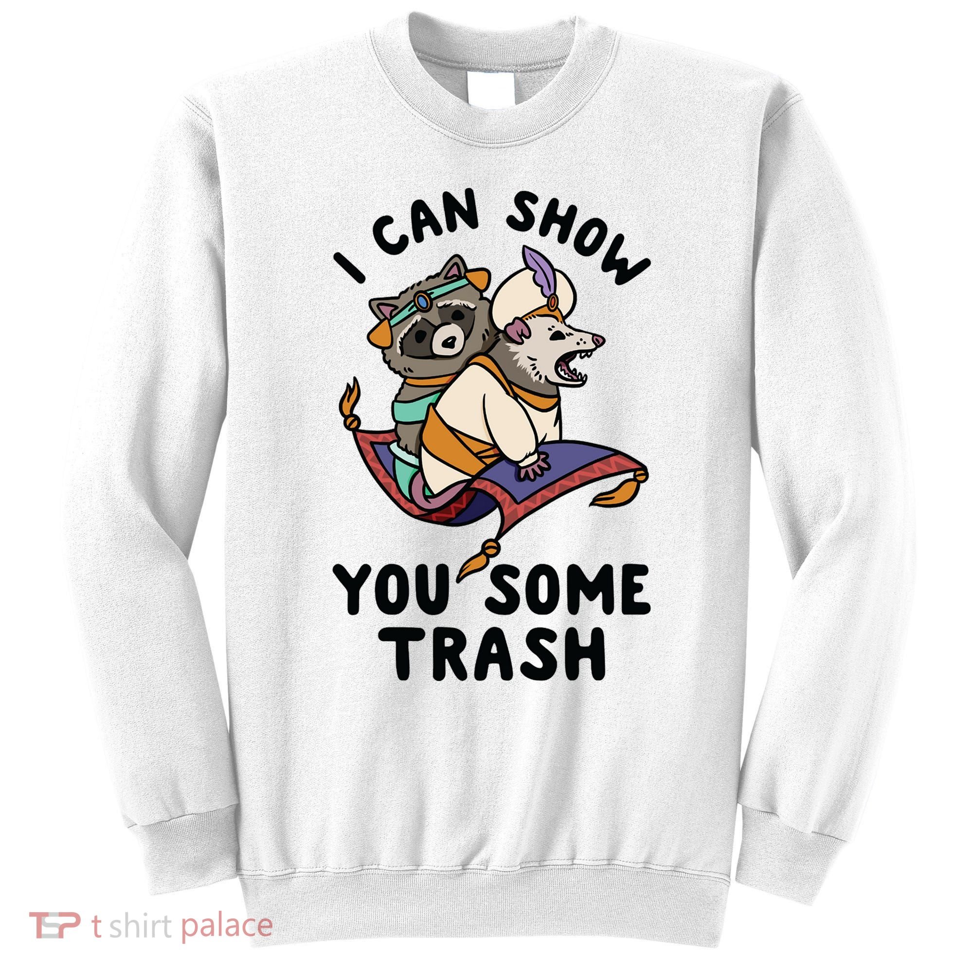 I Can Show You Some Trash, Funny Raccoon And Possum Sweatshirt