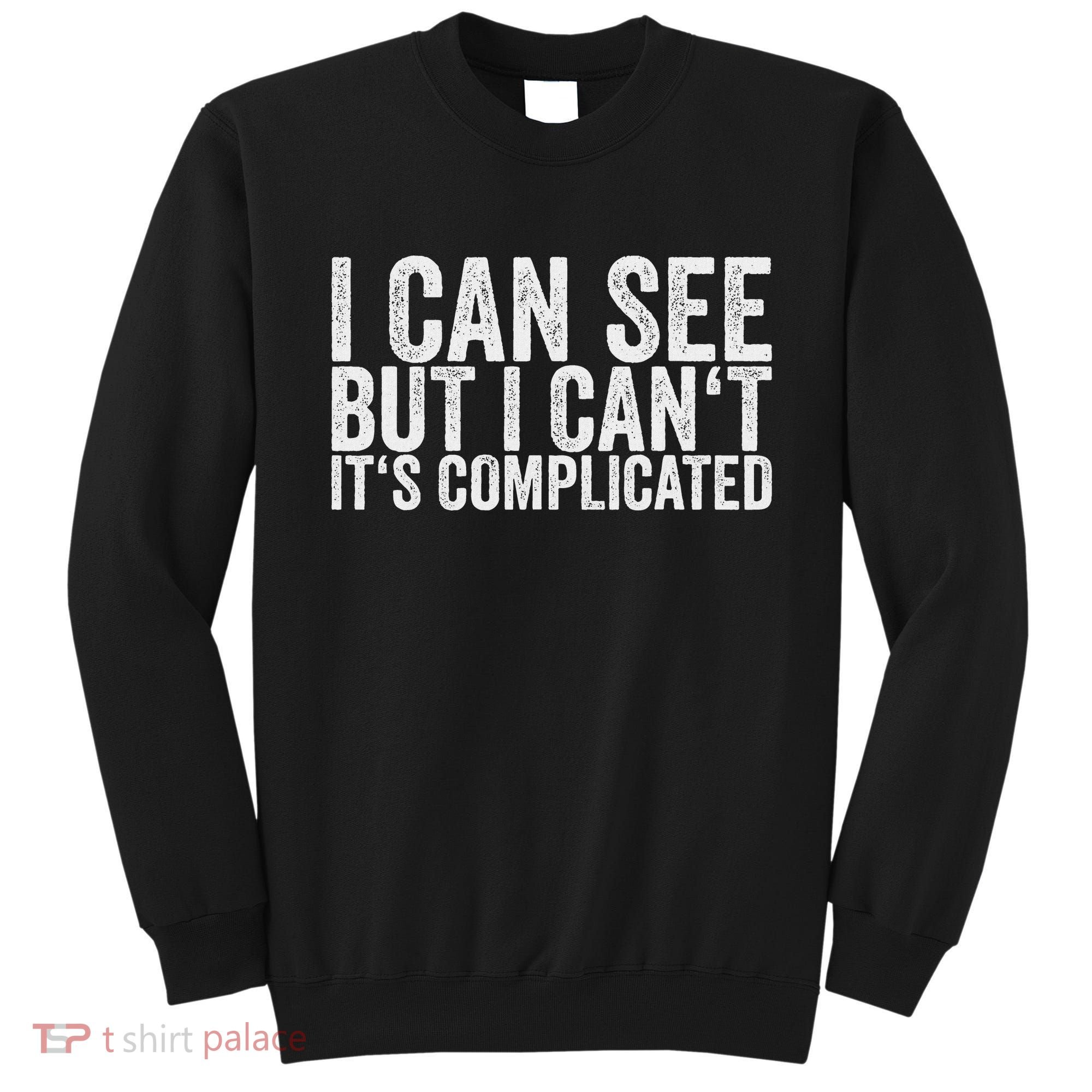 I Can See But I Can't It's Complicated Sweatshirt