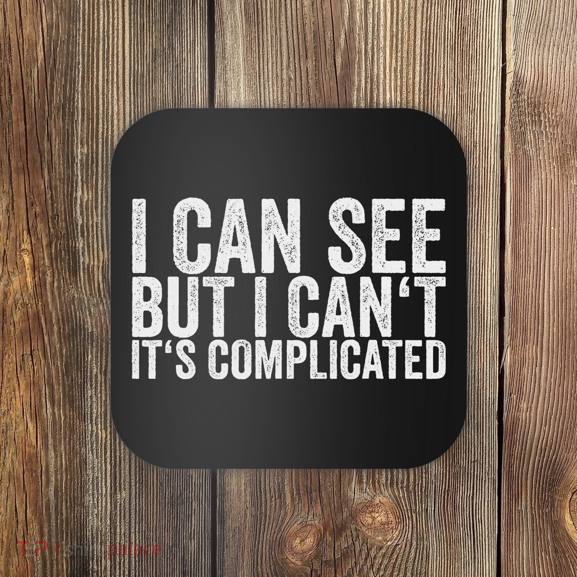 I Can See But I Can't It's Complicated Coaster