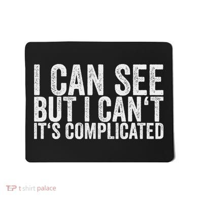 I Can See But I Can't It's Complicated Mousepad