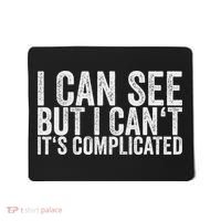 I Can See But I Can't It's Complicated Mousepad thumb 0