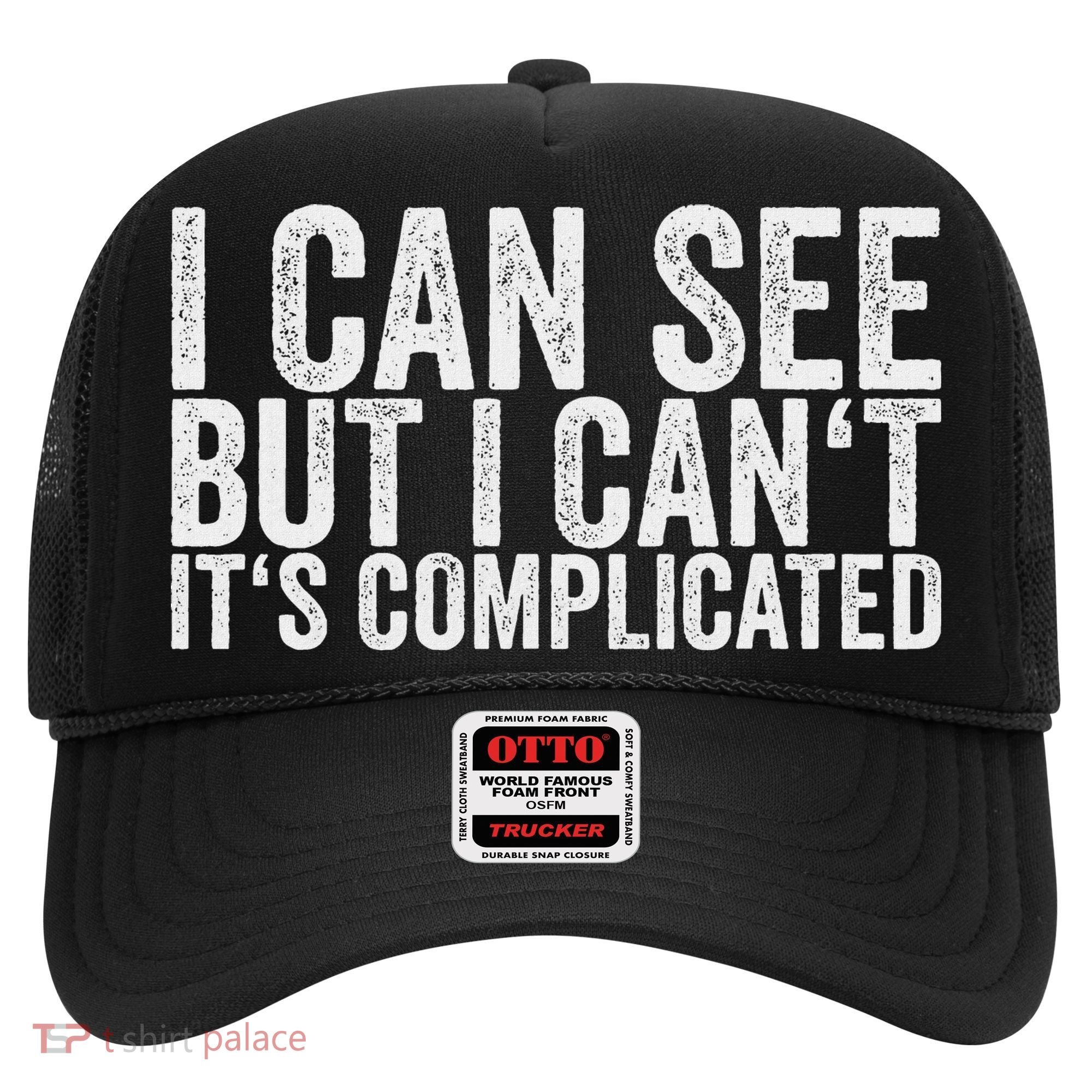 I Can See But I Can't It's Complicated Hat