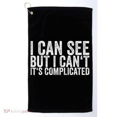 I Can See But I Can't It's Complicated Golf Towel
