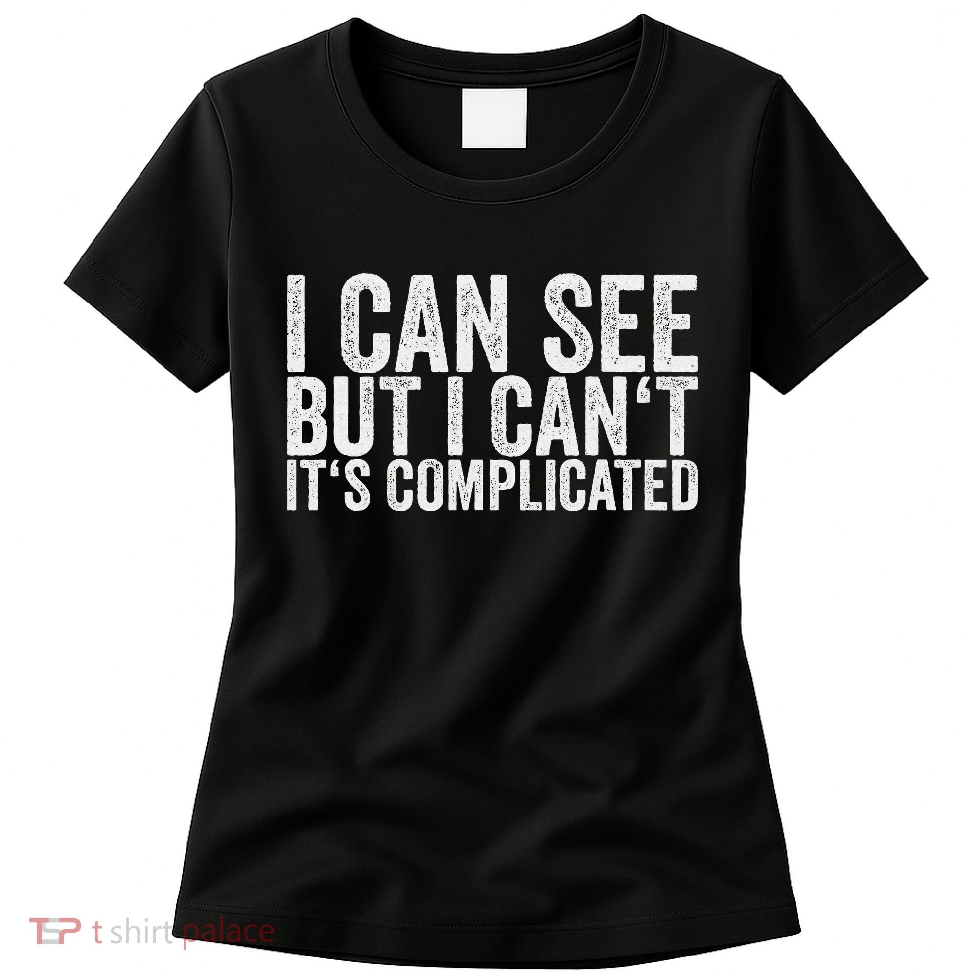 I Can See But I Can't It's Complicated Women's T-Shirt