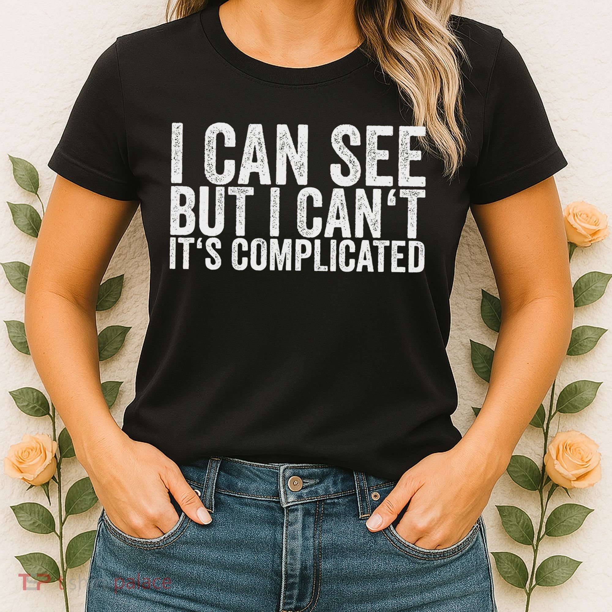 I Can See But I Can't It's Complicated Women's T-Shirt