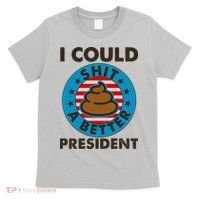 I Could Shit A Better President Poop Emblem T-Shirt thumb 0