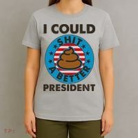 I Could Shit A Better President Poop Emblem T-Shirt thumb 4