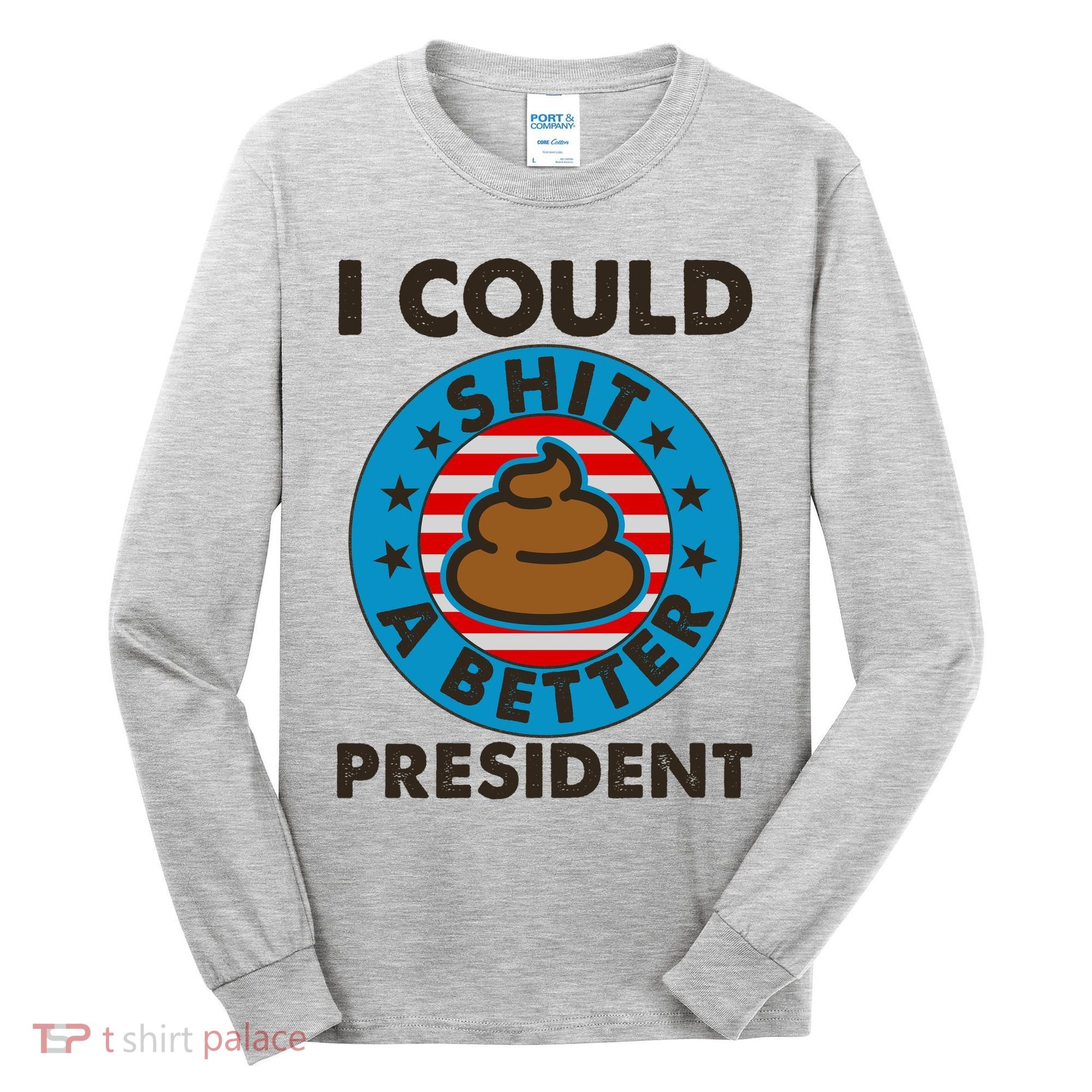 I Could Shit A Better President Poop Emblem Tall Long Sleeve Shirt