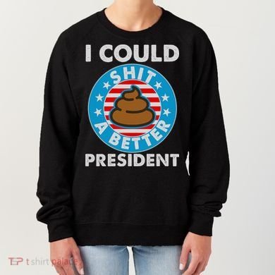 I Could Shit A Better President Poop Emblem Women's Sweatshirt
