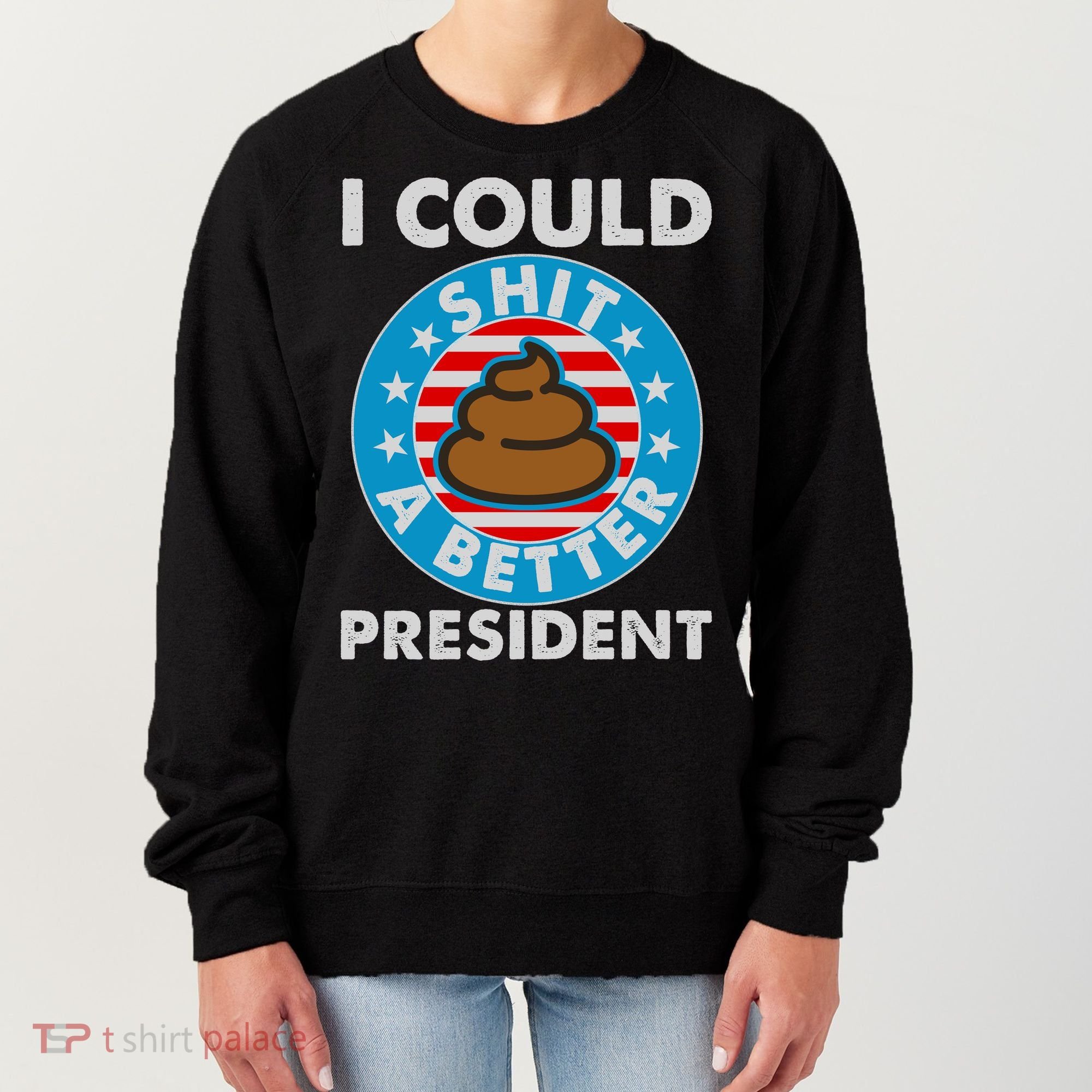 I Could Shit A Better President Poop Emblem Women's Sweatshirt
